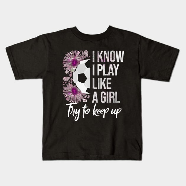 I Know I Play Like a Girl - Soccer Typography Kids T-Shirt by Rishirt